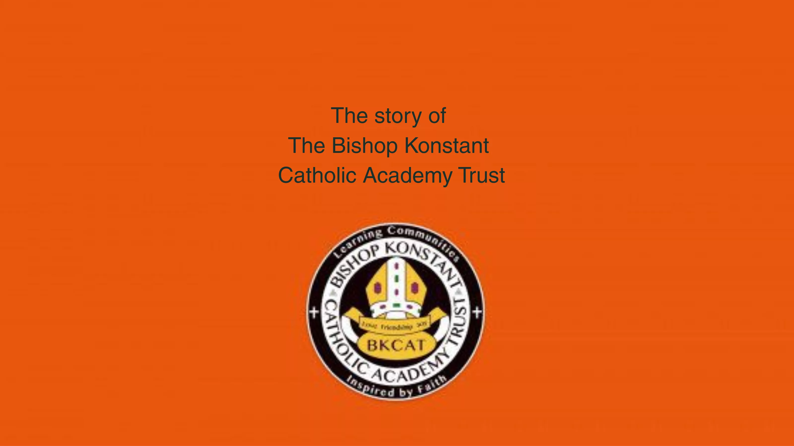 An orange graphic for The Bishop Konstant Catholic Academy Trust.