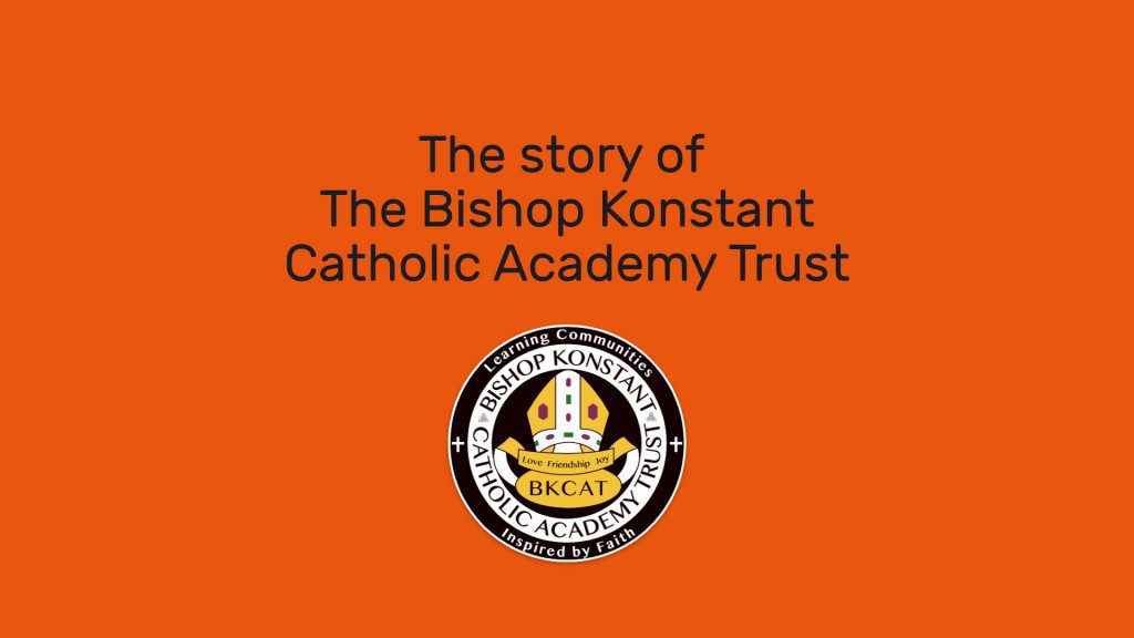 The Story of The Bishop Konstan Catholic Academy Trust